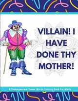 9781650435947-1650435940-Villain! I Have Done Thy Mother! A Shakespearean Swear Words Coloring Book For Adults