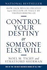 9781483481487-1483481484-Control Your Destiny or Someone Else Will: How Jack Welch Created $400 Billion of Value by Transforming GE