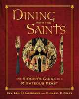 9781684512478-1684512476-Dining with the Saints: The Sinner's Guide to a Righteous Feast