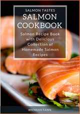 9781658107549-1658107543-Salmon Cookbook: Salmon Recipe Book with Delicious Collection of Homemade Salmon Recipes (Salmon Tastes)