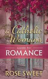 9781505112245-1505112249-A Catholic Woman’s Guide to Romance