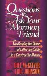 9781556614552-1556614551-Questions to Ask Your Mormon Friend: Effective Ways to Challenge a Mormon's Arguments Without Being Offensive