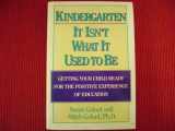 9780929923147-0929923146-Kindergarten It Isn't What It Used to Be: Getting Your Child Ready for the Positive Experience of Education