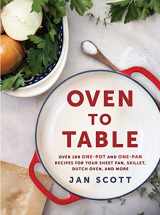 9780735234499-0735234493-Oven to Table: Over 100 One-Pot and One-Pan Recipes for Your Sheet Pan, Skillet, Dutch Oven, and More: A Cookbook