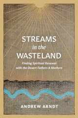 9781641584517-1641584513-Streams in the Wasteland: Finding Spiritual Renewal with the Desert Fathers and Mothers