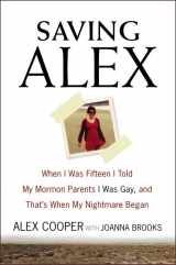 9780062374608-0062374605-Saving Alex: When I Was Fifteen I Told My Mormon Parents I Was Gay, and That's When My Nightmare Began