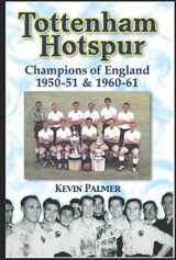 9781874287933-1874287937-Tottenham Hotspur: Champions of England 1950-51 & 1960-61