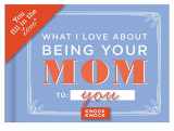 9781601069245-1601069243-Knock Knock What I Love about Being Your Mom (for Daughter/Son) Fill in the Love Book Fill-in-the-Blank Gift Journal (You Fill in the Love)