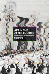 9781642594621-1642594628-Art in the After-Culture: Capitalist Crisis and Cultural Strategy