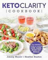 9781628603682-1628603682-Keto Clarity Cookbook: Your Definitive Guide to Cooking Low-Carb, High-Fat Meals