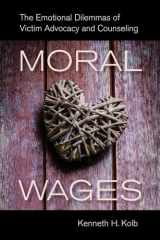 9780520282728-0520282728-Moral Wages: The Emotional Dilemmas of Victim Advocacy and Counseling
