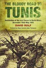 9781848327832-1848327838-The Bloody Road to Tunis: Destruction of the Axis Forces in North Africa, November 1942-May 1943