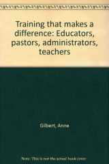 9781877871160-1877871168-Training that makes a difference: Educators, pastors, administrators, teachers