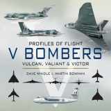 9781844158270-1844158276-V Bombers: Vulcan, Valiant and Victor (Profiles of Flight)