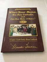 9780925417558-0925417556-Who's Your Mama, Are You Catholic, and Can You Make A Roux? (Book 1): A Cajun / Creole Family Album Cookbook
