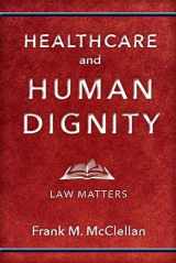 9781978802964-197880296X-Healthcare and Human Dignity: Law Matters (Critical Issues in Health and Medicine)