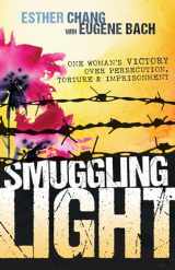 9781629117928-1629117927-Smuggling Light: One Woman’s Victory Over Persecution, Torture, and Imprisonment