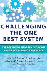 9781682535707-1682535703-Challenging the One Best System: The Portfolio Management Model and Urban School Governance (Education Politics and Policy)