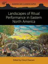 9781789259292-1789259290-Landscapes of Ritual Performance in Eastern North America (American Landscapes)