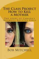 9781483971889-1483971880-The Class Project: How to Kill a Mother. the Story of Canada's Infamous Bathtub Girls