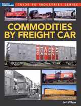 9781627009416-1627009418-Commodities by Freight Car (Guide to Industries)
