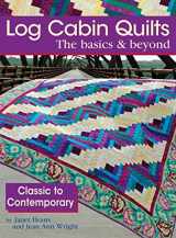 9781935726289-1935726285-Log Cabin Quilts the Basics & Beyond: Classic to Contemporary