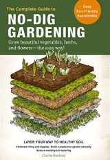 9780760367919-0760367914-The Complete Guide to No-Dig Gardening: Grow beautiful vegetables, herbs, and flowers - the easy way! Layer Your Way to Healthy Soil-Eliminate tilling ... garden naturally-Reduce weeding and watering