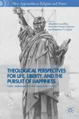 9781137372222-1137372222-Theological Perspectives for Life, Liberty, and the Pursuit of Happiness: Public Intellectuals for the Twenty-First Century (New Approaches to Religion and Power)
