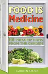 9780996158909-0996158901-Food Is Medicine: 101 Prescriptions from the Garden