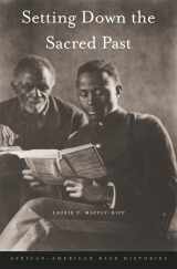 9780674050792-0674050797-Setting Down the Sacred Past: African-American Race Histories