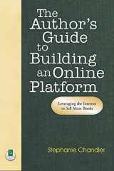 9781884956829-1884956823-The Author's Guide to Building an Online Platform: Leveraging the Internet to Sell More Books