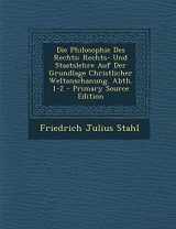 9781289494209-1289494207-Die Philosophie Des Rechts: Rechts- Und Staatslehre Auf Der Grundlage Christlicher Weltanschanung. Abth. 1-2 (German Edition)