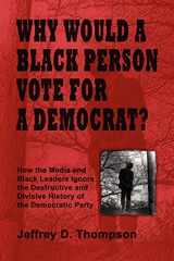 9781430319092-1430319097-Why Would a Black Person Vote for a Democrat?