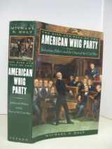 9780195055443-0195055446-The Rise and Fall of the American Whig Party: Jacksonian Politics and the Onset of the Civil War