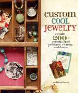 9781596680746-1596680741-Custom Cool Jewelry: Create 2+ Personalized Pendants, Charms, and Clasps