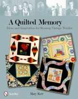 9780764339219-0764339214-A Quilted Memory: Ideas and Inspiration for Reusing Vintage Textiles