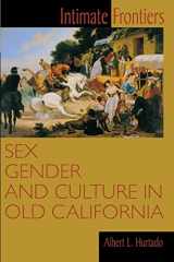 9780826319548-0826319548-Intimate Frontiers: Sex, Gender, and Culture in Old California (Histories of the American Frontier Series)