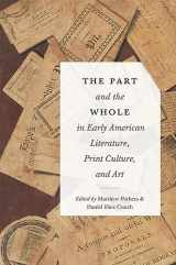 9781684485086-1684485088-The Part and the Whole in Early American Literature, Print Culture, and Art (Transits: Literature, Thought & Culture, 1650-1850)