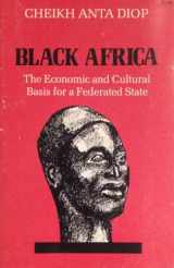 9780882080963-0882080962-Black Africa: The economic and cultural basis for a federated state