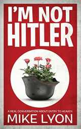 9781732997400-1732997403-I'm Not Hitler: A Real Conversation About Entry to Heaven