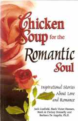 9780757300424-0757300421-Chicken Soup for the Romantic Soul: Inspirational Stories About Love and Romance (Chicken Soup for the Soul)