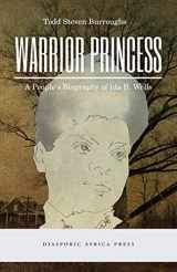 9781937306601-1937306607-Warrior Princess: A People's Biography of Ida B. Wells
