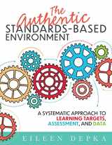 9781954631250-1954631251-The Authentic Standards-Based Environment: A Systematic Approach to Learning Targets, Assessment, and Data (A practical guide to standards-based learning for teacher teams and educators)