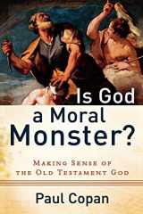 9780801072758-0801072751-Is God a Moral Monster?: Making Sense of the Old Testament God