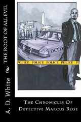 9781537167688-1537167685-The Root Of All Evil: The Chronicles Of Detective Marcus Rose
