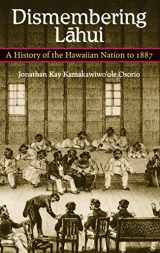9780824824327-0824824326-Dismembering Lahui: A History of the Hawaiian Nation to 1887