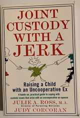9780312141134-0312141130-Joint Custody with a Jerk: Raising a Child with an Uncooperative Ex
