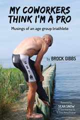 9781777147303-1777147301-My Coworkers Think I'm A Pro: Musings Of An Age Group Triathlete