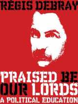 9781844671397-1844671399-Praised Be Our Lords: A Political Education