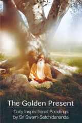 9780932040305-0932040306-The Golden Present: Daily Inspirational Readings by Sri Swami Satchidananda